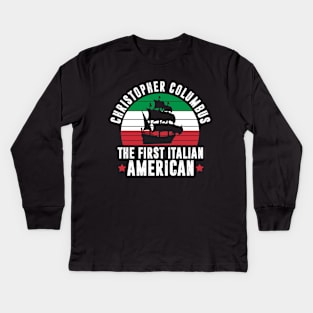 Christopher Columbus The First Italian American Kids Long Sleeve T-Shirt